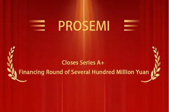 Hundreds of Millions in A+ Round Financing Secured! Prosemi Leverages Full-Industry-Chain Advantages to Lead Domestic Substitution of Current Sensing Reistors and Drive Industry Upgrade